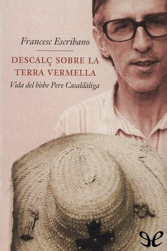 Descalç sobre la terra vermella. Vida del bisbe Pere Casaldàliga