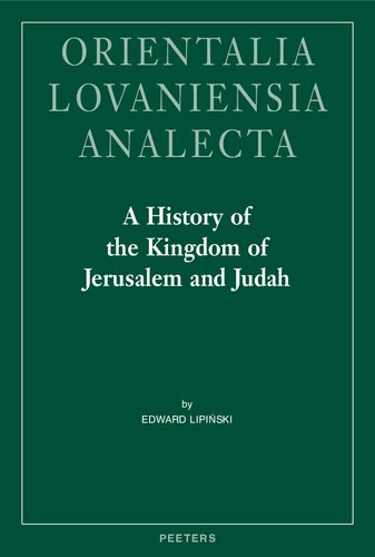 A History of the Kingdom of Jerusalem and Judah (Orientalia Lovaniensia Analecta)