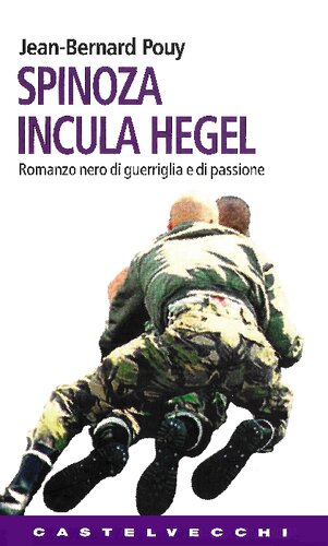 Spinoza incula Hegel. Romanzo nero di guerriglia e di passione