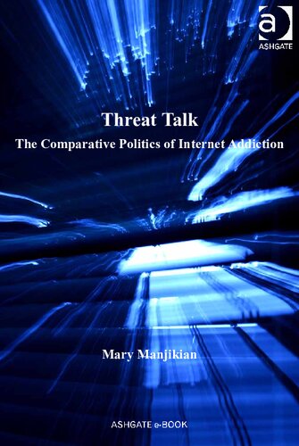 Threat Talk: The Comparative Politics of Internet Addiction