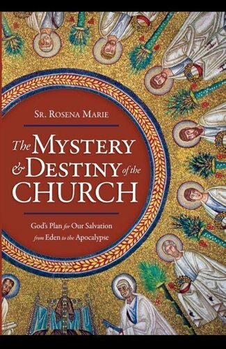 The Mystery and Destiny of the Church: God's Plan for Our Salvation - From Eden to the Apocalypse