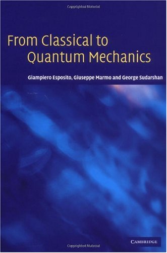 From Classical to Quantum Mechanics: An Introduction to the Formalism, Foundations and Applications