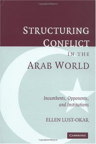 Structuring Conflict in the Arab World: Incumbents, Opponents, and Institutions