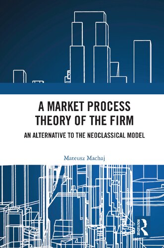A Market Process Theory of the Firm: An Alternative to the Neoclassical Model