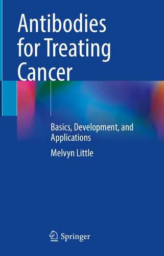 Antibodies for Treating. Cancer Basics, Development, and Applications