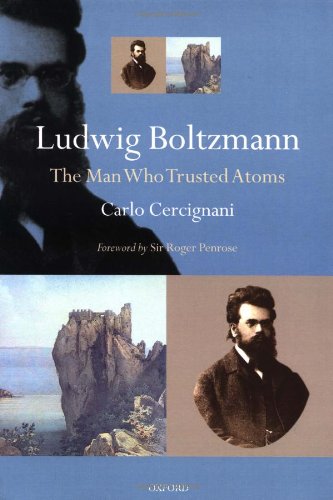 Ludwig Boltzmann: The Man Who Trusted Atoms