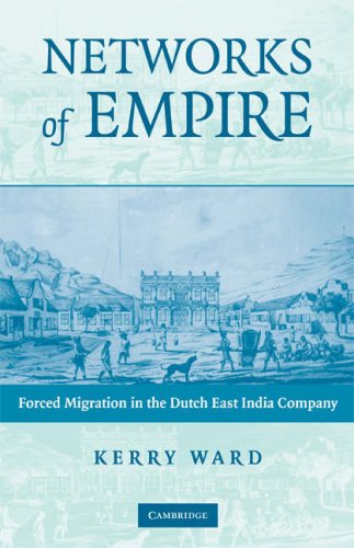 Networks of Empire: Forced Migration in the Dutch East India Company (Studies in Comparative World History)