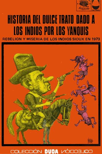 Historia del dulce trato dado a los indios por los yanquis. Rebelión y miseria de los indios sioux en 1973