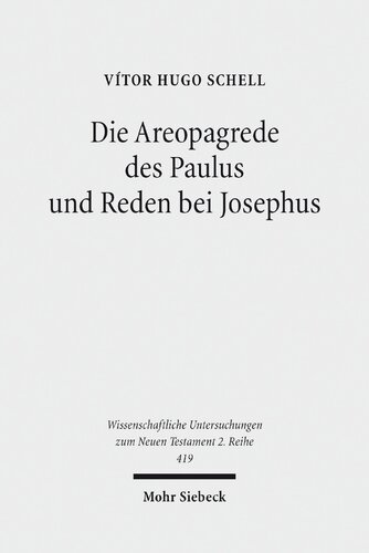 Die Areopagrede Des Paulus Und Reden Bei Josephus: Eine Vergleichende Studie Zu Apg 17 Und Dem Historiographischen Werk Des Josephus: 419 (Wissenschaftliche Untersuchungen Zum Neuen Testament 2.Reihe)