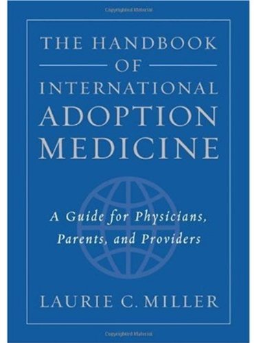 The Handbook of International Adoption Medicine: A Guide for Physicians, Parents, and Providers