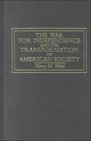 The War for Independence and the Transformation of American Society: War and Society in the United States, 1775-83 (Warfare and History)