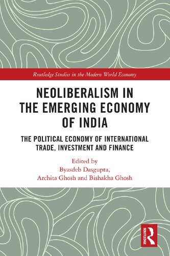 Neoliberalism in the Emerging Economy of India: The Political Economy of International Trade, Investment and Finance