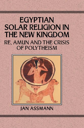 Egyptian solar religion in the New Kingdom : Re, Amun and the crisis of polytheism