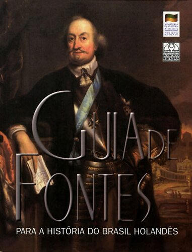 Guia De Fontes Para A Historia Do Brasil Holandes: Acervos De Manuscritos Em Arquivos Holandeses