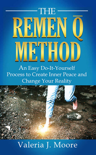 The Remen Q Method: An Easy Do-It-Yourself Process to Create Inner Peace and Change Your Reality