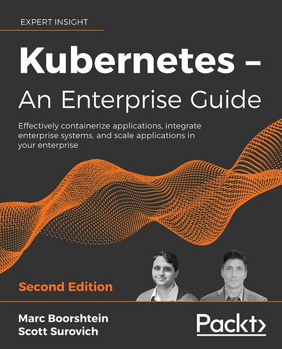 Kubernetes – An Enterprise Guide: Effectively containerize applications, integrate enterprise systems, and scale applications in your enterprise, 2nd Edition