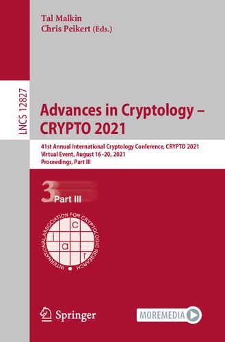 Advances in Cryptology – CRYPTO 2021: 41st Annual International Cryptology Conference, CRYPTO 2021, Virtual Event, August 16–20, 2021, Proceedings, Part III (Lecture Notes in Computer Science, 12827)