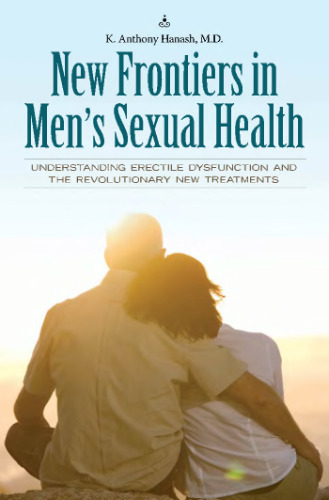 New Frontiers in Men's Sexual Health: Understanding Erectile Dysfunction and the Revolutionary New Treatments (Sex, Love, and Psychology)