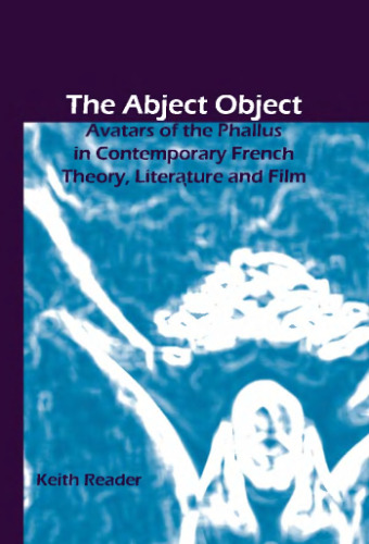 The Abject Object: Avatars of the Phallus in Contemporary French Theory, Literature and Film (Chiasma 17)