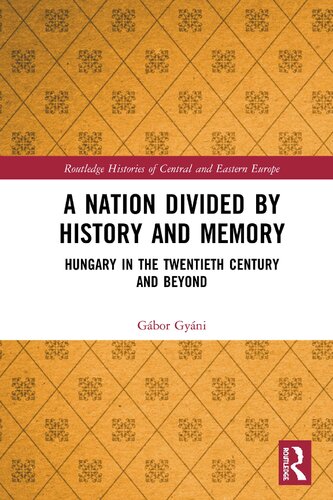 A Nation Divided by History and Memory: Hungary in the Twentieth Century and Beyond