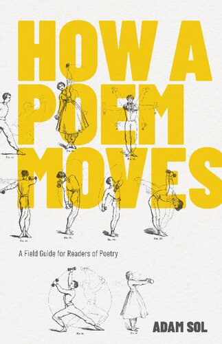 How a poem moves : a field guide for readers of poetry