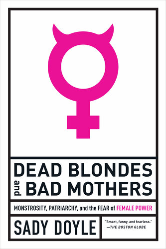 Monstrosity, Patriarchy, and the Fear of Female Power: Monstrosity, Patriarchy, and the Fear of Female Power