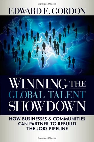 Winning the Global Talent Showdown: How Businesses and Communities Can Partner to Rebuild the Jobs Pipeline (Bk Business)