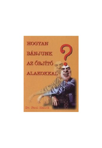 Hogyan bánjunk az őrjítő alakokkal?
