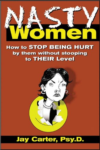 Nasty Women: How to Stop Being Hurt by Them Without Stooping to Their Level