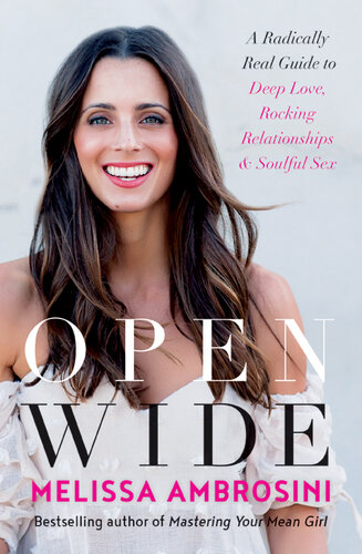 Open Wide: A Radically Real Guide to Deep Love, Rocking Relationships, and Soulful Sex