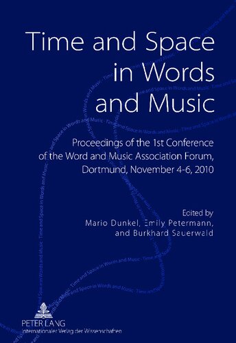 Time and Space in Words and Music: Proceedings of the 1st Conference of the Word and Music Association Forum, Dortmund, November 4-6, 2010