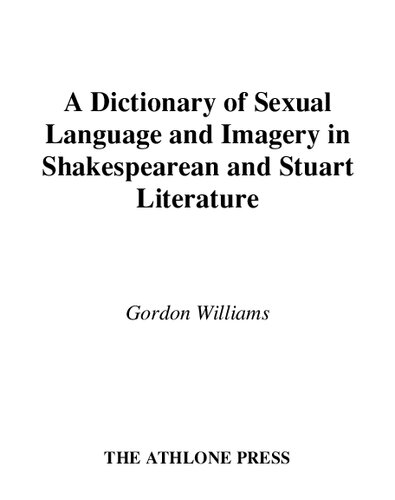 A Dictionary of Sexual Language and Imagery in Shakespearean and Stuart Literature: Three Volume Set