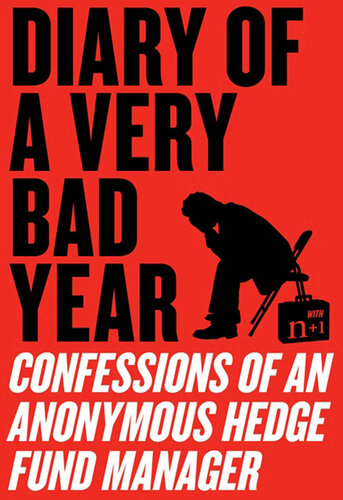 Diary of a Very Bad Year: Confessions of an Anonymous Hedge Fund Manager