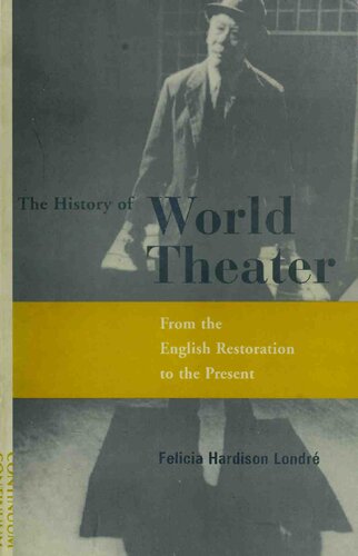 The History of World Theater: From the English Restoration to the Present