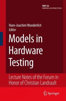 Models in Hardware Testing: Lecture Notes of the Forum in Honor of Christian Landrault