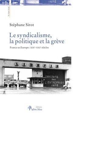 Le syndicalisme, la politique et la grève : France et Europe XIXe - XXIe siècles
