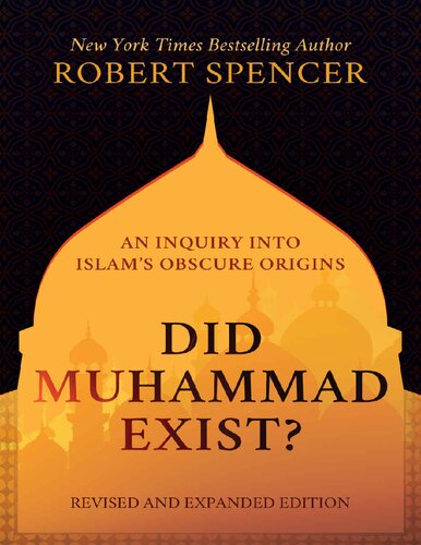 Did Muhammad Exist?: An Inquiry into Islam's Obscure Origins―Revised and Expanded Edition
