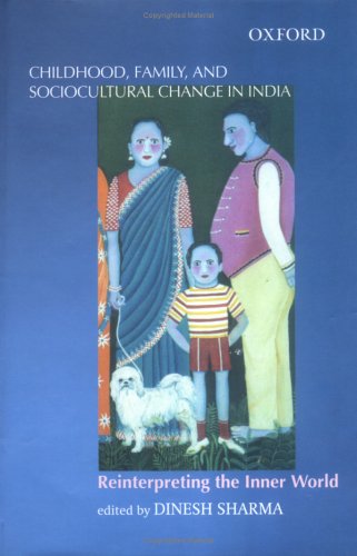 Childhood, Family, and Sociocultural Change in India: Reinterpreting the Inner World