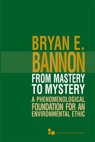 From Mastery to Mystery: A Phenomenological Foundation for an Environmental Ethic