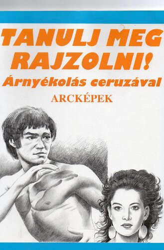 Tanulj meg rajzolni!: árnyékolás ceruzával : arcképek : újszerű képzőművészeti sorozat
