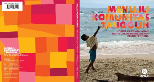 Menuju komunitas tangguh: kompilasi pengalaman mitra dalam pengelolaan risiko bencana