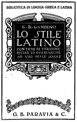 Lo stile latino. Con temi di versione, regole ed osservazioni. Ad uso delle scuole