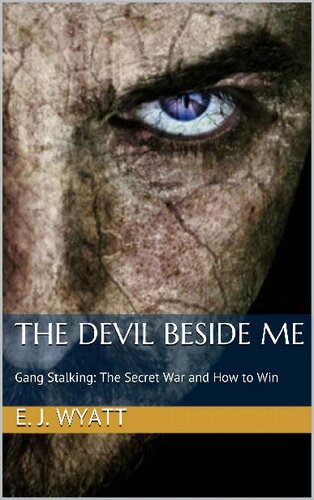 The Devil Beside Me: Gang Stalking, The Secret War and How to Win