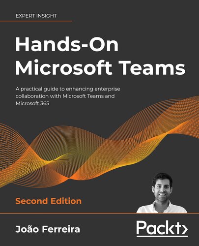 Hands-On Microsoft Teams: A practical guide to enhancing enterprise collaboration with Microsoft Teams and Microsoft 365, 2nd Edition