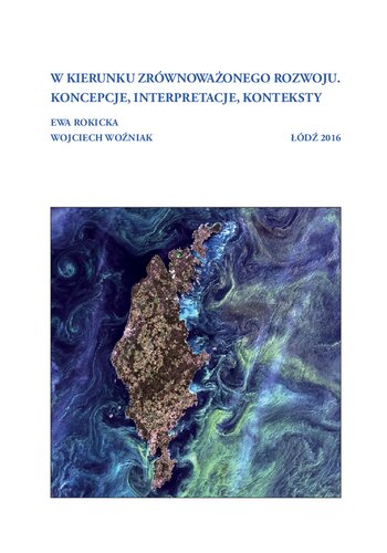 W kierunku zrównoważonego rozwoju. Koncepcje, interpretacje, konteksty