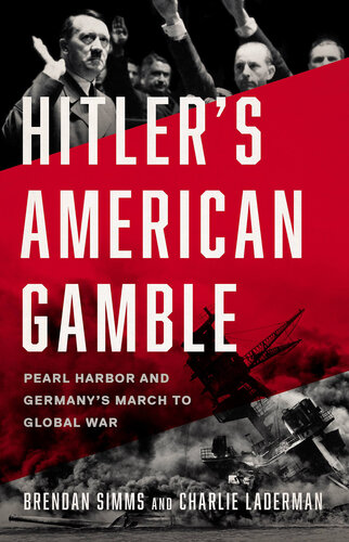 Hitler's American Gamble - Pearl Harbor and Germany’s March to Global War