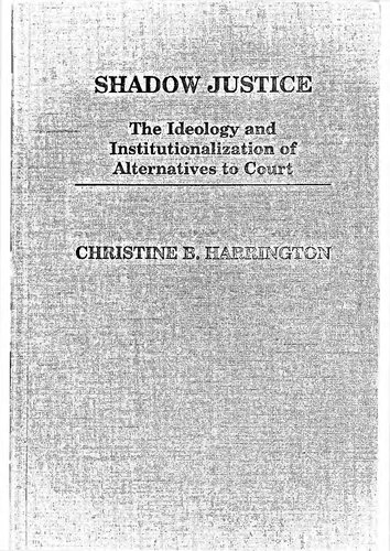 Shadow Justice: The Ideology and Institutionalization of Alternatives to Court