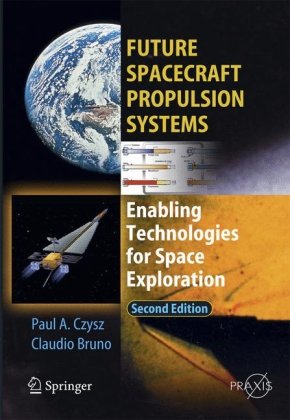 Future Spacecraft Propulsion Systems: Enabling Technologies for Space Exploration (Springer Praxis Books / Astronautical Engineering)