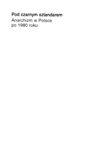 Pod czarnym sztandarem. Anarchizm w Polsce po 1980 roku