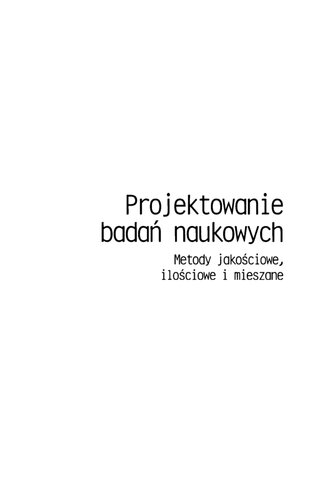 Projektowanie badań naukowych. Metody jakościowe, ilościowe i mieszane